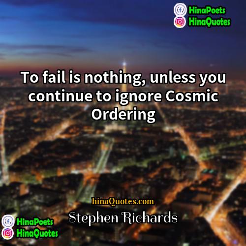 Stephen Richards Quotes | To fail is nothing, unless you continue